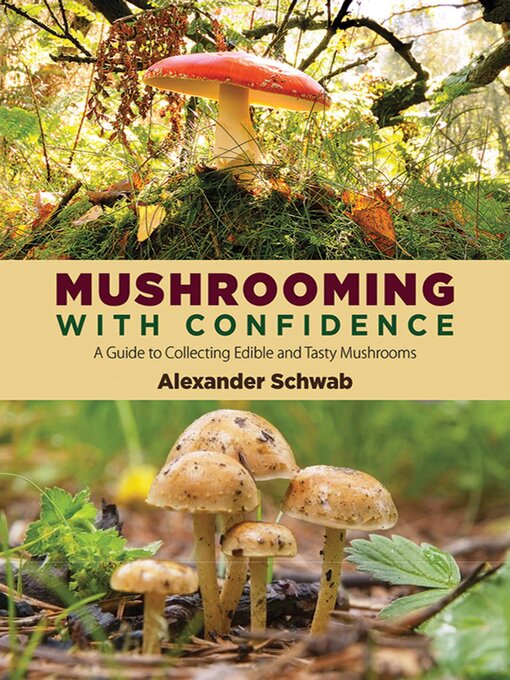 Title details for Mushrooming with Confidence: a Guide to Collecting Edible and Tasty Mushrooms by Alexander Schwab - Available